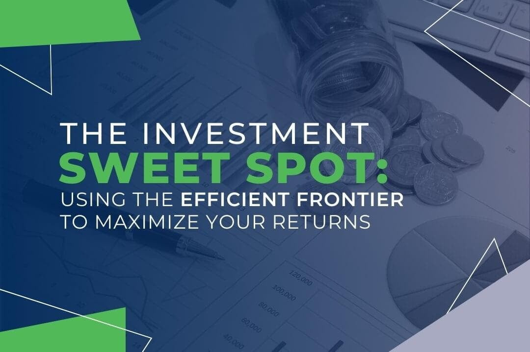 The Investment Sweet Spot: Using the Efficient Frontier to Maximize Your Returns